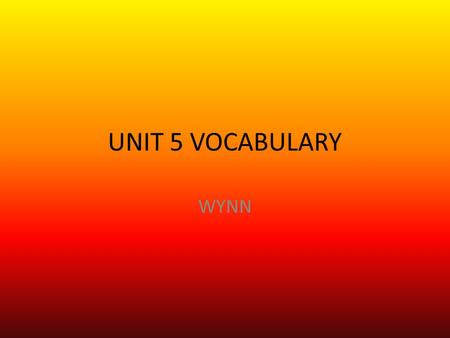 UNIT 5 VOCABULARY WYNN.