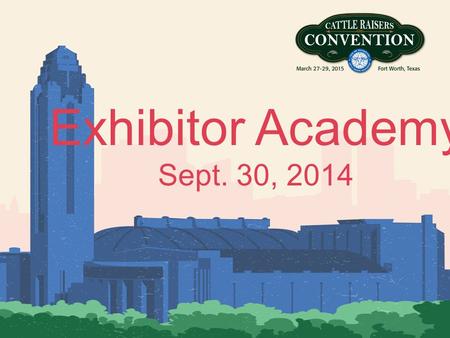 Exhibitor Academy Sept. 30, 2014. Expo Changes: Background Expo Working Group formed after the 2015 Convention 10 members provided guidance on Expo and.