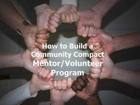 How to Build a Community Compact Mentor/Volunteer Program.