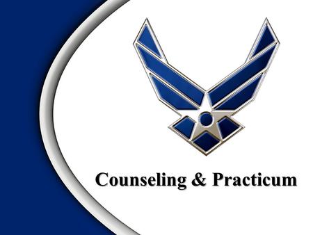 Counseling & Practicum. Traits of a Good Counselor Counseling Approaches Counseling Skills Referral Agencies Scenarios/PracticumOverview.