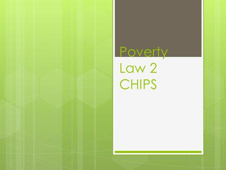 Poverty Law 2 CHIPS. 2 Court System  District Court  Trial Court  Some “specialty” courts including  Family Court  Drug Court  Juvenile Court 