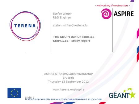 Slide 1 ASPIRE STAKEHOLDER WORKSHOP Brussels Thursday 13 September 2012  Stefan Winter R&D Engineer THE ADOPTION.