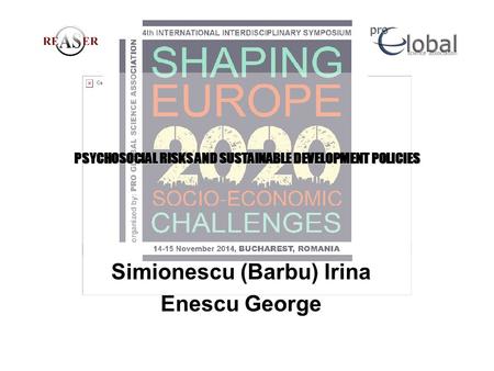 PSYCHOSOCIAL RISKS AND SUSTAINABLE DEVELOPMENT POLICIES Simionescu (Barbu) Irina Enescu George.