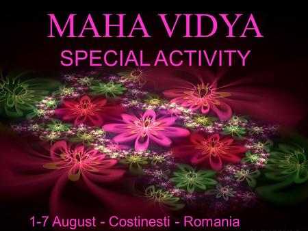 MAHA VIDYA SPECIAL ACTIVITY 1-7 August - Costinesti - Romania.