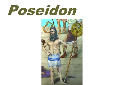 Poseidon. earthquakes ( 地震 ) POSEIDON was the god of the sea, earthquakes and horses..