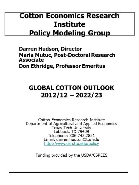 Cotton Economics Research Institute Policy Modeling Group Darren Hudson, Director Maria Mutuc, Post-Doctoral Research Associate Don Ethridge, Professor.