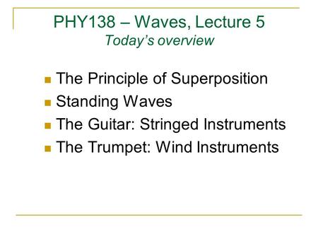 PHY138 – Waves, Lecture 5 Today’s overview