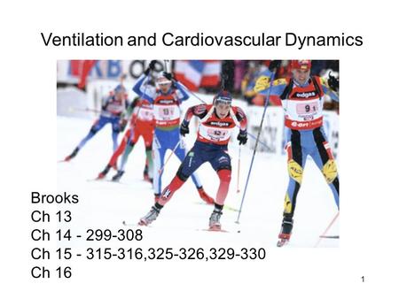 1 Ventilation and Cardiovascular Dynamics Brooks Ch 13 Ch 14 - 299-308 Ch 15 - 315-316,325-326,329-330 Ch 16.