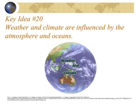 Key Idea #20 Weather and climate are influenced by the atmosphere and oceans.