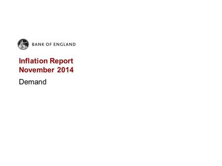 Inflation Report November 2014 Demand. Chart 2.1 Household consumption rising steadily despite weak income Household consumption and real income (a) (a)Includes.