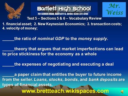 Mr. Weiss Test 5 – Sections 5 & 6 – Vocabulary Review 1. financial asset; 2. New Keynesian Economics; 3. transaction costs; 4. velocity of money; _____the.