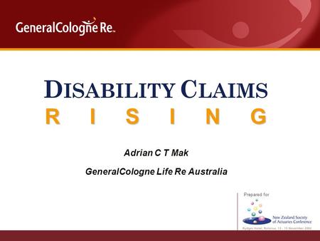 Prepared for D ISABILITY C LAIMS R I S I N G Adrian C T Mak GeneralCologne Life Re Australia.