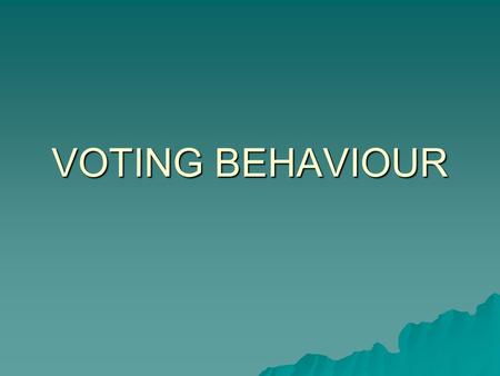 VOTING BEHAVIOUR. Long-term determinants of voting behaviour Partisanship Between 1896-1932 Republicans were dominant party. They dominated every region.