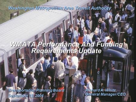 Transportation Planning Board September 15, 2004 Transportation Planning Board September 15, 2004 Washington Metropolitan Area Transit Authority Richard.