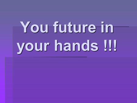 You future in your hands !!!. The profession a person chooses in many ways determines his future life. The profession a person chooses in many ways determines.