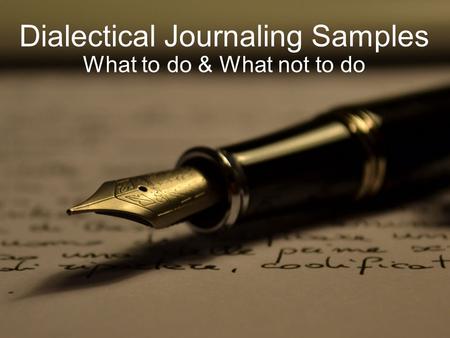 Dialectical Journaling Samples What to do & What not to do.