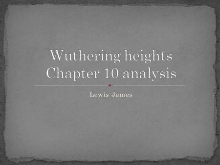 Lewis James The chapter begins with Cathy pretending to be tired and tells Nellie that she is going to bed. Nellie tries to find her but realises she.