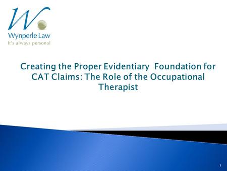 1 Creating the Proper Evidentiary Foundation for CAT Claims: The Role of the Occupational Therapist.