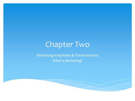 Marketing Hospitality & Travel Services What Is Marketing?