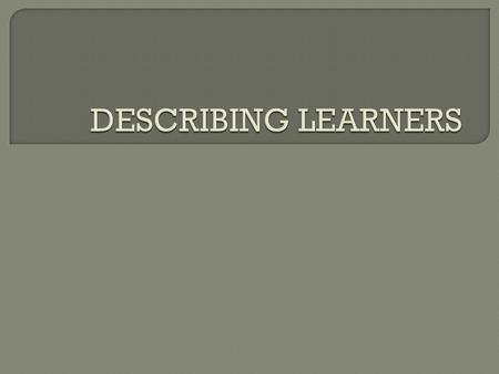  AGE Different ages have different needs, competences, and cognitive skills. Steven Pinker – acquisition of language (L1, L2 or Foreign) is guaranteed.