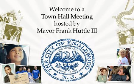 Welcome to a Town Hall Meeting hosted by Mayor Frank Huttle III.