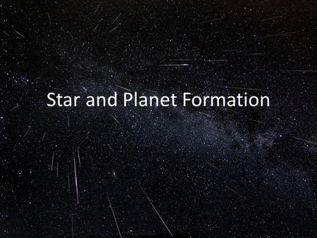 Star and Planet Formation. When referring to the properties of stars like mass and radius, astronomers normally use units of the Sun’s mass, radius, etc.