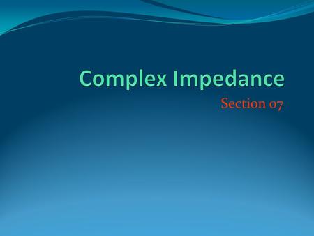 Section 07. Impedance treat all passive components as resistors but with complex resistances Electrical EngineeringUmm Al-Qura UniversitySlide 2.