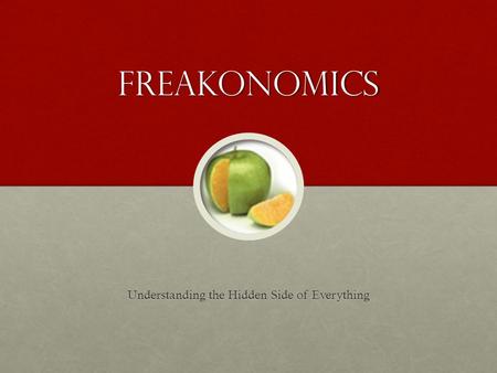 Freakonomics Understanding the Hidden Side of Everything.