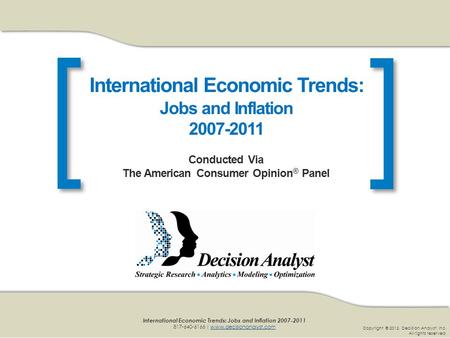 [] Copyright © 2012. Decision Analyst, Inc. All rights reserved. International Economic Trends: Jobs and Inflation 2007-2011 817-640-6166 | www.decisionanalyst.comwww.decisionanalyst.com.