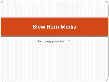 Honking your brand Blow Horn Media. About us: Blow Horn Media is a unique one-stop shop for all your branding needs. Whether this is your first step or.