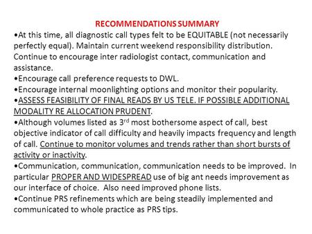 RECOMMENDATIONS SUMMARY At this time, all diagnostic call types felt to be EQUITABLE (not necessarily perfectly equal). Maintain current weekend responsibility.