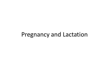 Pregnancy and Lactation