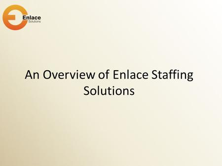 An Overview of Enlace Staffing Solutions. Performance based hiring vis-à-vis qualification based hiring will increase productivity in your company. We,