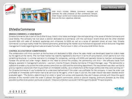 Www.kirio.it Case history 2012 With Kirio’s K-Order, DMedia Commerce manages and optimises the sales processes of their commercial network. Order margin.