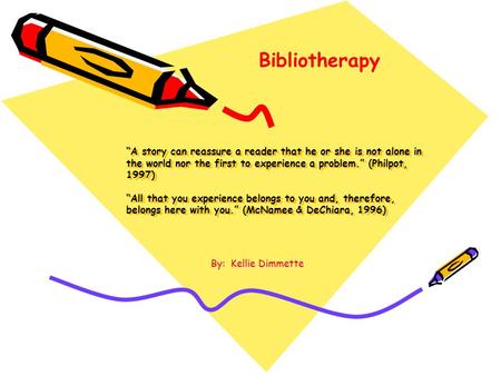 “A story can reassure a reader that he or she is not alone in the world nor the first to experience a problem.” (Philpot, 1997) “All that you experience.