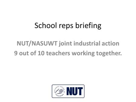 School reps briefing NUT/NASUWT joint industrial action 9 out of 10 teachers working together.