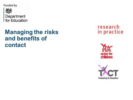 Managing the risks and benefits of contact. The Legal Context The Children Act 1989 - local authorities must promote and support contact between LAC and.