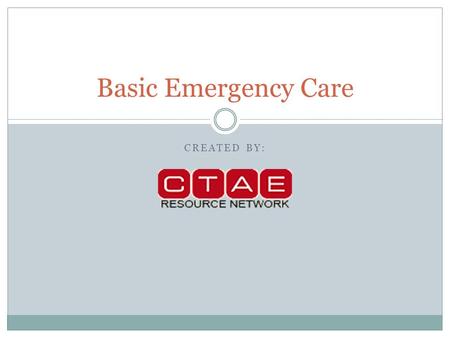 CREATED BY: Basic Emergency Care. Ongoing Care 1.Assess patient and care given by individuals at scene before you arrived. 2.Continue or, if necessary,