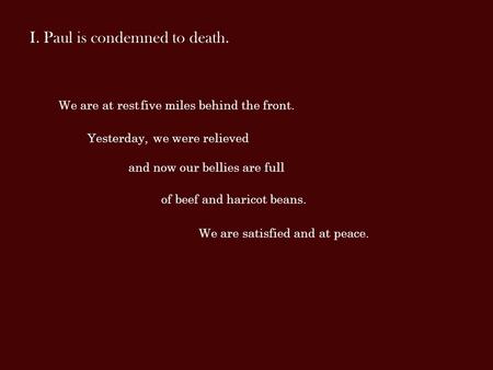 I. Paul is condemned to death. We are at rest Yesterday, five miles behind the front. and now our bellies are full we were relieved We are satisfied and.