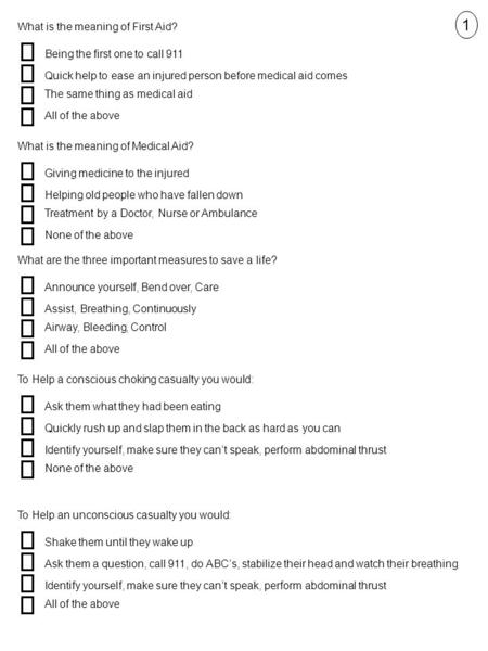 What is the meaning of First Aid? Being the first one to call 911 Quick help to ease an injured person before medical aid comes The same thing as medical.