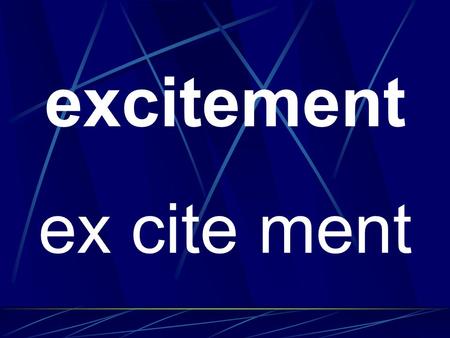 Excitement ex cite ment. government gov ern ment.