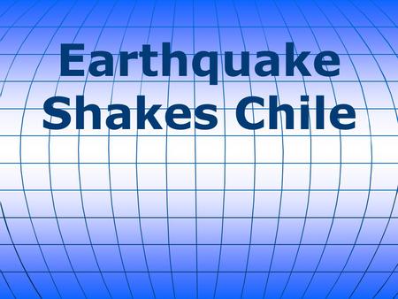 Earthquake Shakes Chile. At least six people are dead and several seriously injured after a powerful 8.2 magnitude earthquake struck off Chile’s northern.