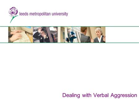 Dealing with Verbal Aggression. This training session should take approximately 15 minutes to complete. To move through the session, click on the button.