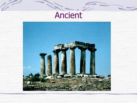 Ancient. The ancient ruins are a daily reminder of the glories of a long lost empire that once ruled the entire civilized world.