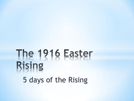 5 days of the Rising. It all goes wrong 1. Roger Casement who was sent in the Aud (boat) to get arms from Germany was arrested near Kerry and the boat.