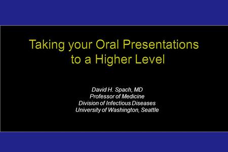 David H. Spach, MD Professor of Medicine Division of Infectious Diseases University of Washington, Seattle.