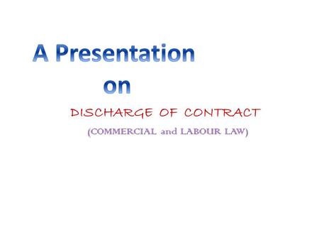 DISCHARGE OF CONTRACT (COMMERCIAL and LABOUR LAW)