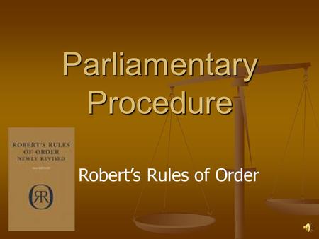 Parliamentary Procedure Robert’s Rules of Order Purpose Method of conducting meetings with speed and efficiency in an orderly manner Method of conducting.