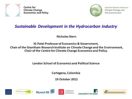 Sustainable Development in the Hydrocarbon Industry Nicholas Stern IG Patel Professor of Economics & Government, Chair of the Grantham Research Institute.