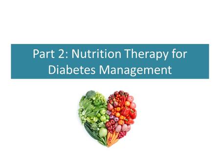 Part 2: Nutrition Therapy for Diabetes Management.